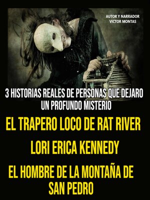 cover image of 3 HISTORIA REALES DE PERSONAS QUE DEJARON UN PROFUNDO MISTERIO, EL TRAPERO LOCO DE RAT RIVER, LORI ERICA KENNEDY, EL HOMBRE DE LA MONTAÑA DE SAN PEDRO